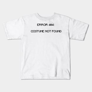 Error 404: Costume Not Found Kids T-Shirt